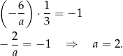 ( ) 6- 1- − a ⋅ 3 = − 1 − 2-= − 1 ⇒ a = 2. a 