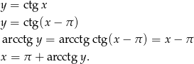y = ctg x y = ctg (x− π) arcctgy = arcctg ctg(x − π ) = x − π x = π + arcctg y. 