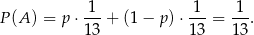 P (A ) = p ⋅-1-+ (1 − p )⋅-1- = -1-. 13 1 3 1 3 