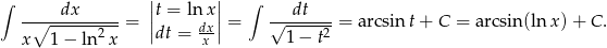 ∫ dx ||t = ln x|| ∫ dt -∘-----------= || dx|| = √-------= arcsin t+ C = arcsin (ln x) + C . x 1 − ln2x dt = x- 1− t2 