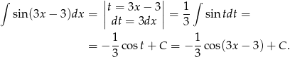 ∫ ||t = 3x − 3|| 1 ∫ sin (3x− 3)dx = || || = -- sin tdt = dt = 3dx 3 1- 1- = − 3 co st+ C = − 3 co s(3x− 3)+ C. 