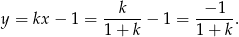 k − 1 y = kx − 1 = -----− 1 = ------. 1+ k 1 + k 