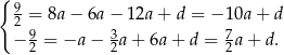 { 9 2 = 8a − 6a − 12a + d = −1 0a+ d − 92 = −a − 32a + 6a + d = 72a+ d. 