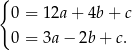 { 0 = 12a + 4b + c 0 = 3a− 2b+ c. 