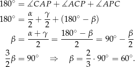 18 0∘ = ∡CAP + ∡ACP + ∡AP C 18 0∘ = α-+ γ-+ (180 ∘ − β ) 2 2 α-+-γ- 1-80∘ −-β ∘ β- β = 2 = 2 = 9 0 − 2 3 2 -β = 90∘ ⇒ β = --⋅90∘ = 60∘. 2 3 