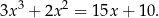 3x3 + 2x 2 = 15x + 10. 