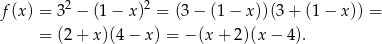 f(x) = 3 2 − (1 − x)2 = (3− (1 − x ))(3+ (1− x )) = = (2 + x )(4− x ) = − (x+ 2)(x − 4). 