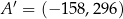  ′ A = (− 158 ,296) 