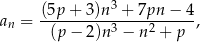  3 an = (5p-+-3)n--+-7pn-−--4, (p − 2)n 3 − n 2 + p 