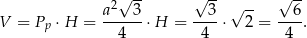  2√ -- √ -- √ -- √ -- V = Pp ⋅H = a---3-⋅H = --3⋅ 2 = --6-. 4 4 4 