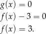 g(x) = 0 f(x) − 3 = 0 f(x) = 3. 