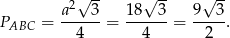  2√ -- √ -- √ -- PABC = a---3-= 18--3-= 9--3. 4 4 2 