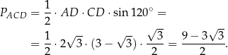 P = 1-⋅AD ⋅CD ⋅sin12 0∘ = ACD 2 1 √ -- √ -- √ 3- 9 − 3√ 3- = --⋅2 3⋅(3 − 3 )⋅----= ---------. 2 2 2 
