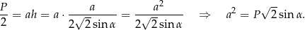 P a a2 √ -- -- = ah = a⋅ -√--------= -√-------- ⇒ a2 = P 2 sin α. 2 2 2sin α 2 2sin α 