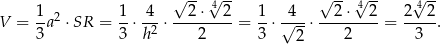  √ --√ -- √ --√ -- √ -- 1 2 1 4 2⋅ 42 1 4 2⋅ 42 2 42 V = -a ⋅SR = --⋅--2 ⋅--------= --⋅√---⋅ --------= -----. 3 3 h 2 3 2 2 3 