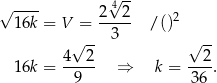  √ -- √ ---- 2 42 2 16k = V = ----- /() √ -- 3 √ -- 16k = 4--2- ⇒ k = --2. 9 3 6 