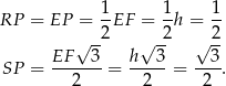 RP = EP = 1EF = 1-h = 1- √ --2 √ -2 √ 2- EF 3 h 3 3 SP = -------= -----= ----. 2 2 2 