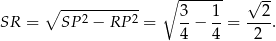  ∘ ------ ∘ ----------- 3 1 √ 2- SR = SP 2 − RP 2 = --− --= ---. 4 4 2 