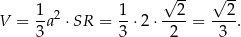  √ -- √ -- V = 1-a2 ⋅ SR = 1-⋅2⋅ --2-= --2. 3 3 2 3 