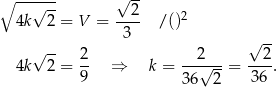 ∘ --√--- √ -- 4k 2 = V = --2- /()2 3 -- √ -- 2 2 √ 2 4k 2 = -- ⇒ k = --√---= ----. 9 36 2 36 
