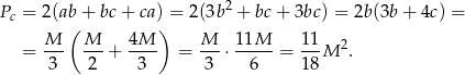 Pc = 2(ab + bc + ca) = 2(3b2 + bc+ 3bc) = 2b(3b + 4c) = M ( M 4M ) M 11M 1 1 = --- ---+ ---- = ---⋅----- = ---M 2. 3 2 3 3 6 1 8 
