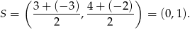  ( ) S = 3-+-(−-3), 4-+-(−-2) = (0,1). 2 2 