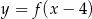 y = f(x − 4 ) 