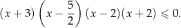  ( 5 ) (x + 3) x − -- (x − 2)(x + 2) ≤ 0 . 2 