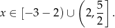  ( ] x ∈ [− 3 − 2) ∪ 2, 5 . 2 