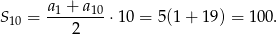  a + a S10 = --1---10 ⋅10 = 5(1+ 19) = 100. 2 