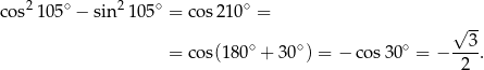 co s2105∘ − sin21 05∘ = cos 210∘ = √ -- = cos(18 0∘ + 30∘) = − co s30∘ = − --3. 2 