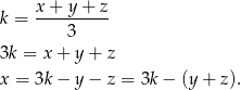  x + y + z k = ---------- 3 3k = x + y + z x = 3k − y − z = 3k− (y+ z). 