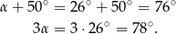 α+ 50∘ = 26 ∘ + 5 0∘ = 76∘ ∘ ∘ 3α = 3 ⋅26 = 78 . 