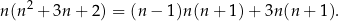 n(n2 + 3n + 2) = (n − 1)n(n + 1) + 3n (n+ 1). 