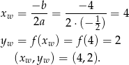  −b − 4 xw = ----= ------1-= 4 2a 2⋅(− 2) yw = f(xw ) = f(4) = 2 (xw,yw ) = (4,2). 