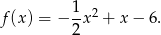 f(x) = − 1-x2 + x− 6. 2 