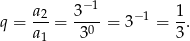  a2- 3−1- −1 1- q = a = 3 0 = 3 = 3. 1 