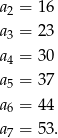 a2 = 16 a3 = 23 a4 = 30 a5 = 37 a = 44 6 a7 = 53. 