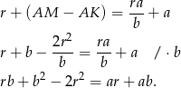  ra r + (AM − AK ) = ---+ a b 2r2- ra- r + b − b = b + a / ⋅b 2 2 rb + b − 2r = ar + ab. 