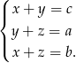 ( |{ x + y = c y + z = a |( x + z = b. 
