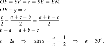 OF = SF = r = SE = EM OB − y = z c- a+--c−-b- a-+-b-−-c 2 − 2 = 2 b − a = a + b − c a- 1- ∘ c = 2a ⇒ sinα = c = 2 ⇒ α = 30 . 