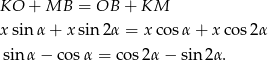 KO + MB = OB + KM xsin α+ xsin 2α = x cos α+ xco s2α sinα − co sα = cos2α − sin 2α. 