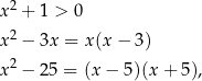  2 x + 1 > 0 x 2 − 3x = x(x − 3) x 2 − 25 = (x− 5)(x + 5), 