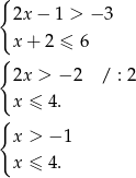 { 2x − 1 > − 3 x + 2 ≤ 6 { 2x > − 2 / : 2 x ≤ 4. { x > −1 x ≤ 4. 