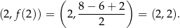  ( ) (2,f (2 )) = 2, 8−-6+--2- = (2,2). 2 