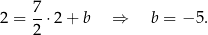  7- 2 = 2 ⋅2 + b ⇒ b = − 5. 