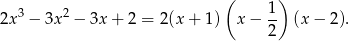  ( ) 2x3 − 3x2 − 3x + 2 = 2(x+ 1) x − 1- (x− 2). 2 