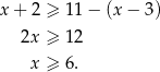 x+ 2 ≥ 11 − (x − 3) 2x ≥ 12 x ≥ 6. 