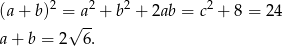 (a+ b )2 = a2 + b2 + 2ab = c2 + 8 = 24 √ -- a+ b = 2 6. 