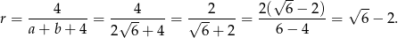  √ -- √ -- r = ----4---- = --√-4---- = √--2----= 2(--6-−-2)-= 6− 2. a+ b+ 4 2 6+ 4 6 + 2 6− 4 
